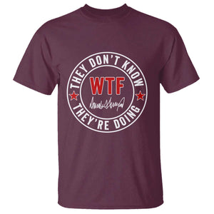 They Dont Know WTF Theyre Doing T Shirt Political Sarcasm TS02 Maroon Print Your Wear