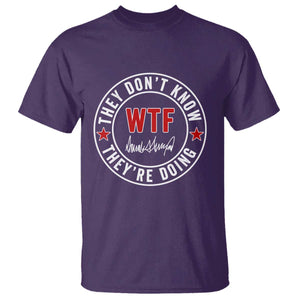 They Dont Know WTF Theyre Doing T Shirt Political Sarcasm TS02 Purple Print Your Wear