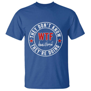 They Dont Know WTF Theyre Doing T Shirt Political Sarcasm TS02 Royal Blue Print Your Wear