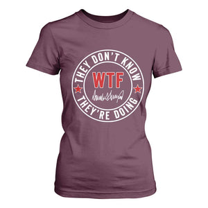 They Dont Know WTF Theyre Doing T Shirt For Women Political Sarcasm TS02 Maroon Print Your Wear