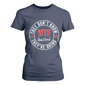 They Dont Know WTF Theyre Doing T Shirt For Women Political Sarcasm TS02 Navy Print Your Wear