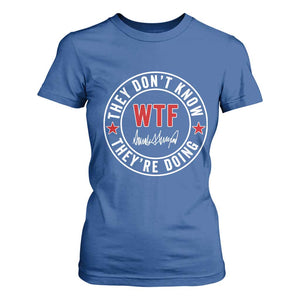 They Dont Know WTF Theyre Doing T Shirt For Women Political Sarcasm TS02 Royal Blue Print Your Wear