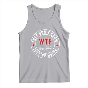 They Dont Know WTF Theyre Doing Tank Top Political Sarcasm TS02 Athletic Heather Print Your Wear