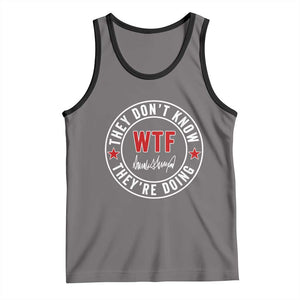 They Dont Know WTF Theyre Doing Tank Top Political Sarcasm TS02 Deep Heather Black Print Your Wear