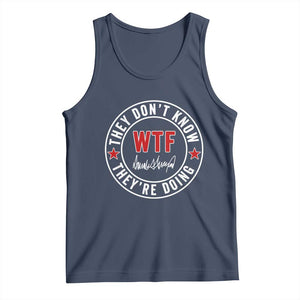 They Dont Know WTF Theyre Doing Tank Top Political Sarcasm TS02 Navy Print Your Wear