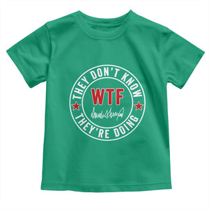 They Dont Know WTF Theyre Doing Toddler T Shirt Political Sarcasm TS02 Irish Green Print Your Wear