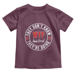 They Dont Know WTF Theyre Doing Toddler T Shirt Political Sarcasm TS02 Maroon Print Your Wear