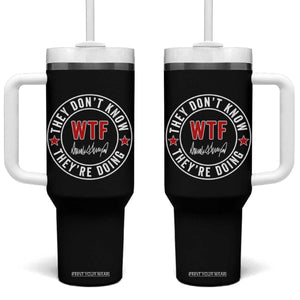They Dont Know WTF Theyre Doing Tumbler With Handle Political Sarcasm TS02 One Size: 40 oz Black Print Your Wear