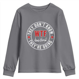 They Dont Know WTF Theyre Doing Youth Sweatshirt Political Sarcasm TS02 Charcoal Print Your Wear