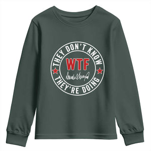 They Dont Know WTF Theyre Doing Youth Sweatshirt Political Sarcasm TS02 Dark Forest Green Print Your Wear