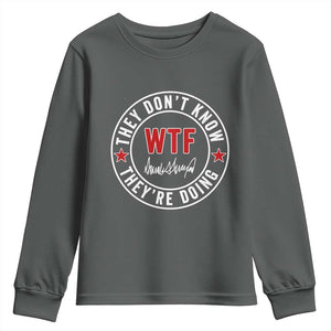 They Dont Know WTF Theyre Doing Youth Sweatshirt Political Sarcasm TS02 Dark Heather Print Your Wear
