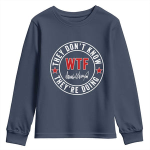 They Dont Know WTF Theyre Doing Youth Sweatshirt Political Sarcasm TS02 Navy Print Your Wear