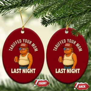 Funny Trump Tariff Daddy Ceramic Ornament Tariffed Your Mom Last Night Political Humor TS02 Print Your Wear