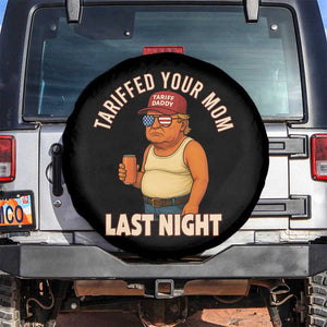 Funny Trump Tariff Daddy Spare Tire Cover Tariffed Your Mom Last Night Political Humor TS02 No hole Black Print Your Wear