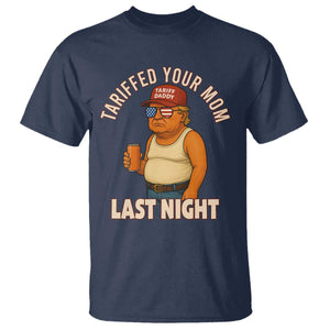 Funny Trump Tariff Daddy T Shirt Tariffed Your Mom Last Night Political Humor TS02 Navy Print Your Wear