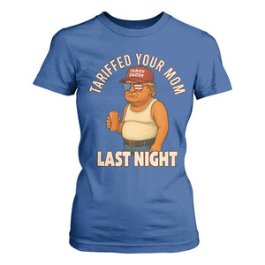 Funny Trump Tariff Daddy T Shirt For Women Tariffed Your Mom Last Night Political Humor TS02 Royal Blue Print Your Wear
