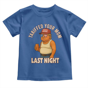 Funny Trump Tariff Daddy Toddler T Shirt Tariffed Your Mom Last Night Political Humor TS02 Royal Blue Print Your Wear