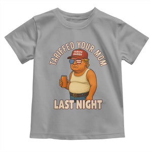 Funny Trump Tariff Daddy Toddler T Shirt Tariffed Your Mom Last Night Political Humor TS02 Sport Gray Print Your Wear