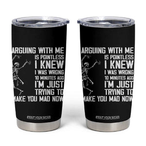 Funny Skeleton Sarcastic Tumbler Cup Arguing With Me Is Pointless Smartmouths TS02 Black Print Your Wear