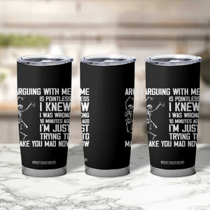 Funny Skeleton Sarcastic Tumbler Cup Arguing With Me Is Pointless Smartmouths TS02 Print Your Wear