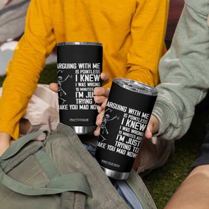 Funny Skeleton Sarcastic Tumbler Cup Arguing With Me Is Pointless Smartmouths TS02 Print Your Wear