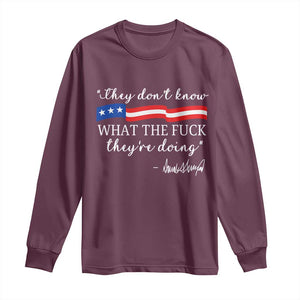 They Dont Know WTF They Are Doing Long Sleeve Shirt Red White Blue TS02 Maroon Print Your Wear
