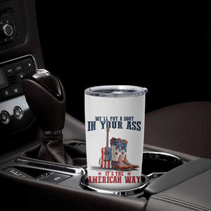 Funny Boot in Your Ass American Way Tumbler Cup Patriotic Country Style USA Pride TS02 Print Your Wear