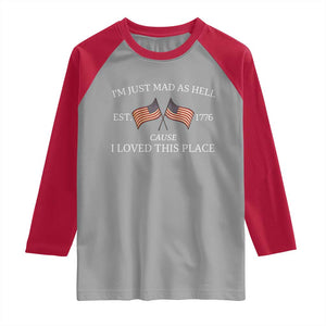 Mad As Hell Est 1776 Raglan Shirt Cause I Loved This Place Patriotic American Flag Retro TS02 Sport Gray Red Print Your Wear