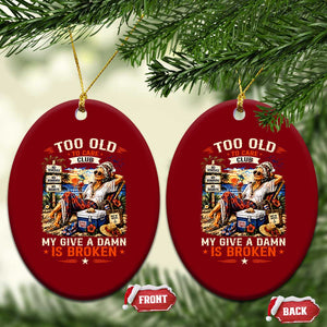 Too Old To Care Club Funny Retired Woman Beach Vacation Ceramic Ornament My Give A Damn Is Broken IDGAF Chill Mode TS02 Print Your Wear