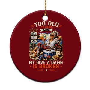 Too Old To Care Club Funny Retired Woman Beach Vacation Ceramic Ornament My Give A Damn Is Broken IDGAF Chill Mode TS02 1pc Red Print Your Wear