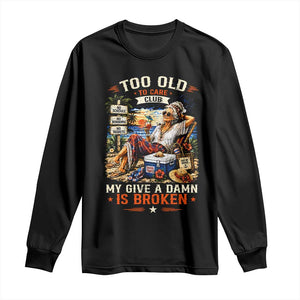 Too Old To Care Club Funny Retired Woman Beach Vacation Long Sleeve Shirt My Give A Damn Is Broken IDGAF Chill Mode TS02 Black Print Your Wear