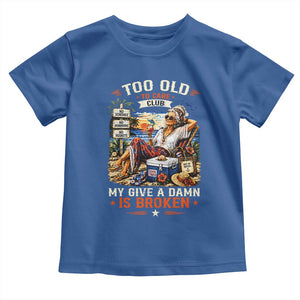 Too Old To Care Club Funny Retired Woman Beach Vacation Toddler T Shirt My Give A Damn Is Broken IDGAF Chill Mode TS02 Royal Blue Print Your Wear