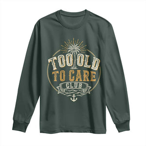 Vintage Too Old To Care Club Retro Nautical Graphic Long Sleeve Shirt Anchor Palm Tree Funny Retirement Gag Gift TS02 Dark Forest Green Print Your Wear