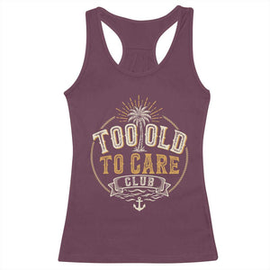 Vintage Too Old To Care Club Retro Nautical Graphic Racerback Tank Top Anchor Palm Tree Funny Retirement Gag Gift TS02 Maroon Print Your Wear