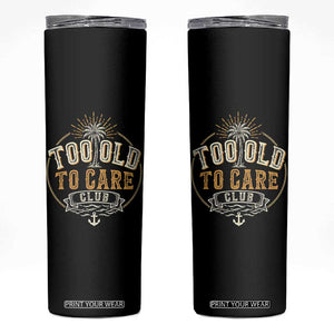 Vintage Too Old To Care Club Retro Nautical Graphic Skinny Tumbler Anchor Palm Tree Funny Retirement Gag Gift TS02 Black Print Your Wear