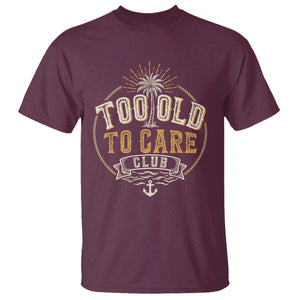 Vintage Too Old To Care Club Retro Nautical Graphic T Shirt Anchor Palm Tree Funny Retirement Gag Gift TS02 Maroon Print Your Wear