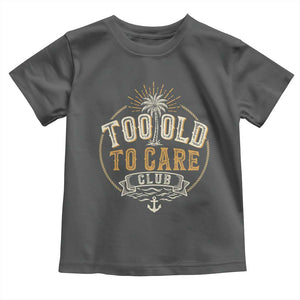 Vintage Too Old To Care Club Retro Nautical Graphic Toddler T Shirt Anchor Palm Tree Funny Retirement Gag Gift TS02 Dark Heather Print Your Wear