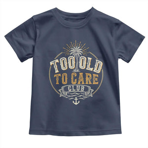 Vintage Too Old To Care Club Retro Nautical Graphic Toddler T Shirt Anchor Palm Tree Funny Retirement Gag Gift TS02 Navy Print Your Wear