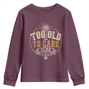 Vintage Too Old To Care Club Retro Nautical Graphic Youth Sweatshirt Anchor Palm Tree Funny Retirement Gag Gift TS02 Maroon Print Your Wear