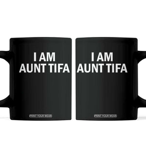 Funny I Am Aunt Tifa Coffee Mug Funny Political Sarcasm Patriotic Minimalist TS02 Black Print Your Wear