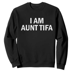 Funny I Am Aunt Tifa Sweatshirt Funny Political Sarcasm Patriotic Minimalist TS02 Black Print Your Wear