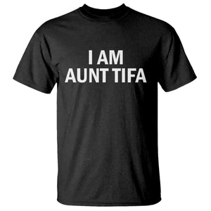 Funny I Am Aunt Tifa T Shirt Funny Political Sarcasm Patriotic Minimalist TS02 Black Print Your Wear