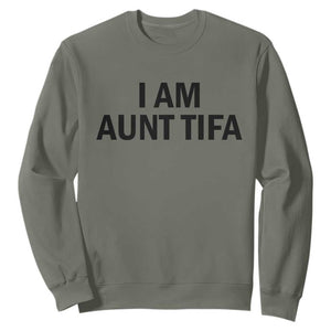 Funny I Am Aunt Tifa Sweatshirt Sarcastic Political Satire Minimalist TS02 Military Green Print Your Wear
