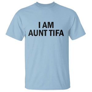 Funny I Am Aunt Tifa T Shirt Sarcastic Political Satire Minimalist TS02 Light Blue Print Your Wear