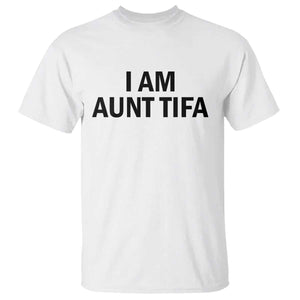 Funny I Am Aunt Tifa T Shirt Sarcastic Political Satire Minimalist TS02 White Print Your Wear