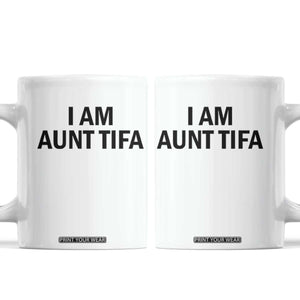 Funny I Am Aunt Tifa Coffee Mug Sarcastic Political Satire Minimalist TS02 White Print Your Wear