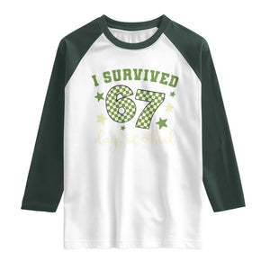 I Survived 67 Days of School Raglan Shirt Funny Six Seven Meme Students Teacher Celebration TS02 White Dark Forest Green Print Your Wear