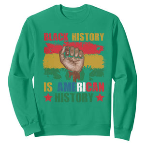 Black History Is American History Sweatshirt Patriotic African American Pride Raised Fist TS02 Irish Green Printyourwear