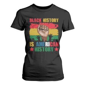 Black History Is American History T Shirt For Women African American Pride Raised Fist TS02 Black Print Your Wear