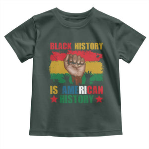 Black History Is American History Toddler T Shirt African American Pride Raised Fist TS02 Dark Forest Green Print Your Wear